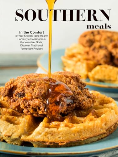Southern Meals: In the Comfort of Your Kitchen Taste Hearty Homestyle Cooking from the Volunteer State; Discover Traditional Tennessee Recipes Southern Meals: In the Comfort of Your Kitchen Taste Hearty Homestyle Cooking from the Volunteer State; Discover Traditional Tennessee Recipes von Independently published