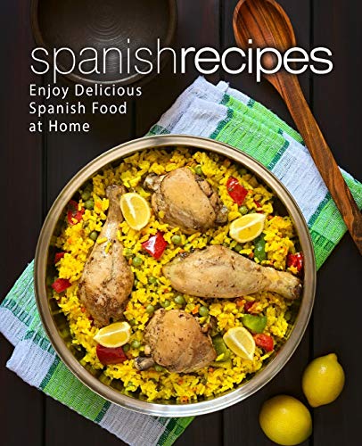 Spanish Recipes: Enjoy Delicious Spanish Food at Home (2nd Edition)