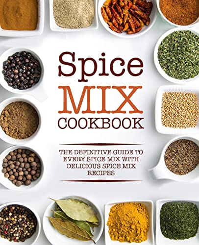 Spice Mix Cookbook: The Definitive Guide to Every Spice Mix with Delicious Spice Mix Recipes von Createspace Independent Publishing Platform