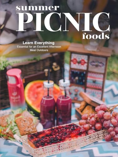 Summer Picnic Foods: Learn Everything Essential for an Excellent Afternoon Meal Outdoors (Picnic Food Recipes) von Independently published