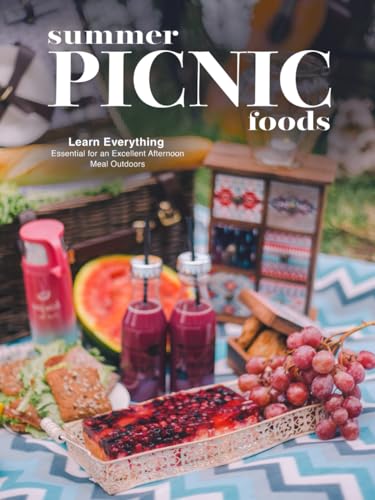 Summer Picnic Foods: Learn Everything Essential for an Excellent Afternoon Meal Outdoors (Picnic Food Recipes) von Independently published