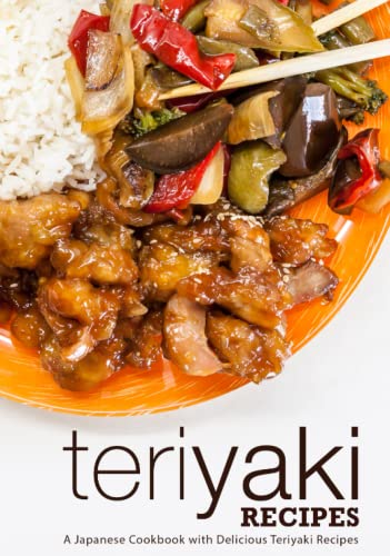 Teriyaki Recipes: A Japanese Cookbook with Delicious Teriyaki Recipes (2nd Edition) von Independently published