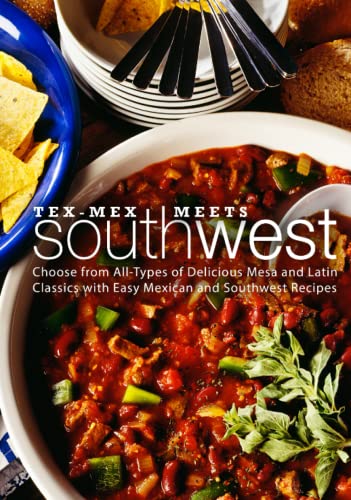 Tex-Mex Meets Southwest: Choose from All-Types of Delicious Mesa and Latin Classics with Easy Mexican and Southwest Recipes von Independently published