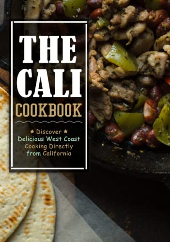 The Cali Cookbook: Discover Delicious West Coast Cooking Directly from California (2nd Edition) von Independently published