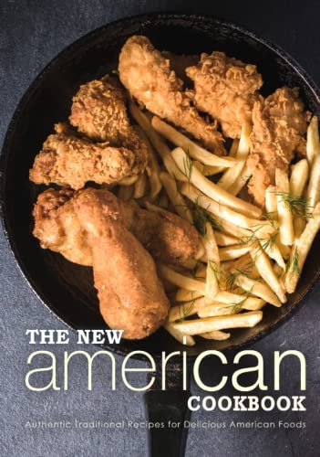 The New American Cookbook: Authentic Traditional Recipes for Delicious American Foods (2nd Edition)