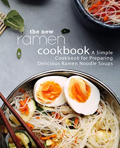The New Ramen Cookbook: A Simple Cookbook for Preparing Delicious Ramen Noodle Soups (2nd Edition) von Independently Published