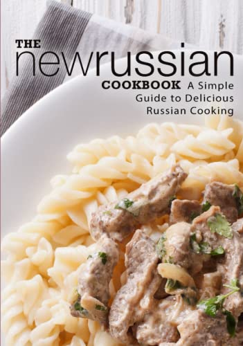 The New Russian Cookbook: A Simple Guide to Delicious Russian Cooking The New Russian Cookbook: A Simple Guide to Delicious Russian Cooking von Independently published