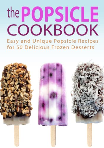 The Popsicle Cookbook: Easy and Unique Popsicle Recipes for 50 Delicious Frozen Desserts The Popsicle Cookbook: Easy and Unique Popsicle Recipes for 50 Delicious Frozen Desserts von Independently published