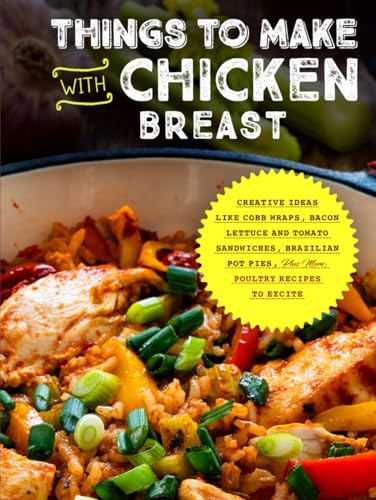 Things to Make with Chicken Breast: Creative Ideas Like Cobb Wraps, Bacon Lettuce and Tomato Sandwiches, Brazilian Pot Pies, Plus More; Poultry Recipes to Excite (Easy Chicken Recipes) von Independently published