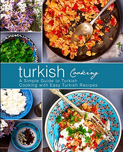Turkish Cooking: A Simple Guide to Turkish Cooking with Easy Turkish Recipes Turkish Cooking: A Simple Guide to Turkish Cooking with Easy Turkish Recipes von CREATESPACE