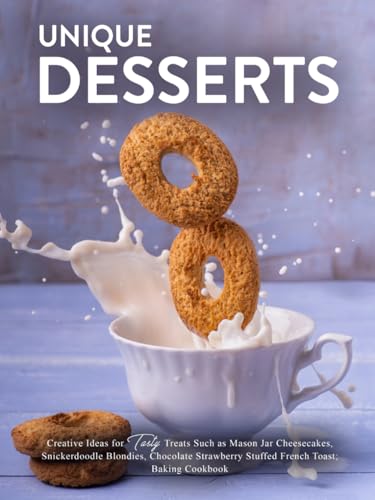 Unique Desserts: Creative Ideas for Tasty Treats Such as Mason Jar Cheesecakes, Snickerdoodle Blondies, Chocolate Strawberry Stuffed French Toast; Baking Cookbook (Healthy Dessert Recipes) von Independently published