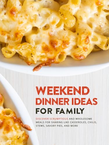 Weekend Dinner Ideas for Family: Discover Scrumptious and Wholesome Meals for Sharing Like Casseroles, Chilis, Stews, Savory Pies, and More Weekend Dinner Ideas for Family: Discover Scrumptious and Wholesome Meals for Sharing Like Casseroles, Chilis, Stews, Savory Pies, and More von Independently published