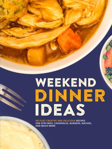 Weekend Dinner Ideas: No-Fuss Creative and Delicious Recipes for Stir-Fries, Casseroles, Burgers, Nachos, And Much More (Dinner Ideas for Weekend) Weekend Dinner Ideas: No-Fuss Creative and Delicious Recipes for Stir-Fries, Casseroles, Burgers, Nachos, And Much More (Dinner Ideas for Weekend) von Independently published