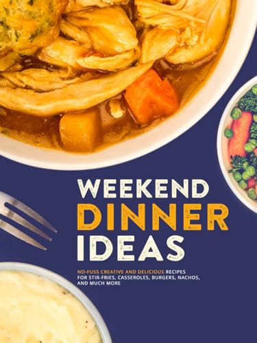 Weekend Dinner Ideas: No-Fuss Creative and Delicious Recipes for Stir-Fries, Casseroles, Burgers, Nachos, And Much More (Dinner Ideas for Weekend) Weekend Dinner Ideas: No-Fuss Creative and Delicious Recipes for Stir-Fries, Casseroles, Burgers, Nachos, And Much More (Dinner Ideas for Weekend) von Independently published