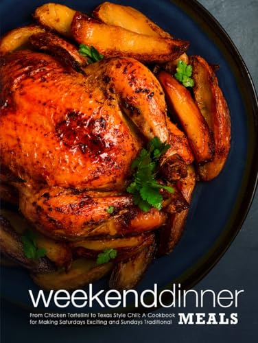 Weekend Dinner Meals: From Chicken Tortellini to Texas Style Chili: A Cookbook for Making Saturdays Exciting and Sundays Traditional (Weekend Dinner Ideas) Weekend Dinner Meals: From Chicken Tortellini to Texas Style Chili: A Cookbook for Making Saturdays Exciting and Sundays Traditional (Weekend Dinner Ideas) von Independently published