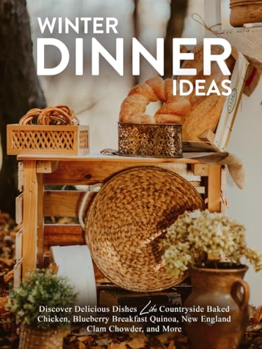 Winter Dinner Ideas: Discover Delicious Dishes Like Countryside Baked Chicken, Blueberry Breakfast Quinoa, New England Clam Chowder, and More Winter Dinner Ideas: Discover Delicious Dishes Like Countryside Baked Chicken, Blueberry Breakfast Quinoa, New England Clam Chowder, and More von Independently published