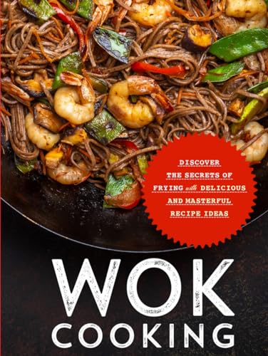 Wok Cooking: Discover the Secrets of Frying with Delicious and Masterful Recipe Ideas (Wok Recipes) von Independently published