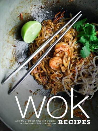 Wok Recipes: A Stir Fry Cookbook Filled with Delicious and Easy Meals Everyone Will Love von Independently published