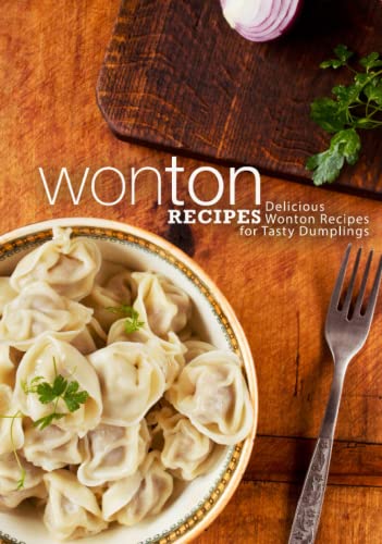 Wonton Recipes: Delicious Wonton Recipes for Tasty Dumplings