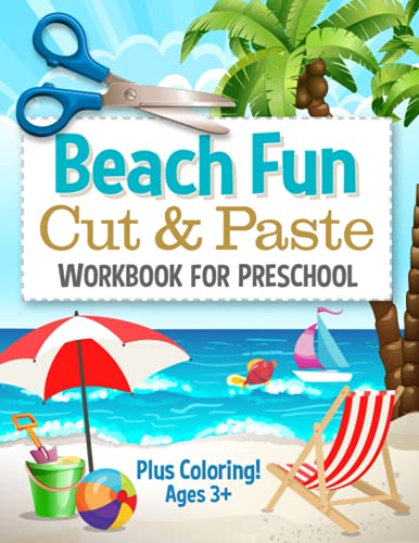 Beach Fun Cut and Paste Workbook for Preschool: Summer Activity Book for Kids Scissor Skills Cutting and Coloring (Cut and Paste Preschool Workbook)