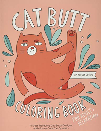 Cat Butt Coloring Book: A Hilarious Fun Coloring Gift Book for Cat Lovers & Adults Relaxation with Stress Relieving Cat Butts Designs and Funny Cute Cat Quotes von Independently published