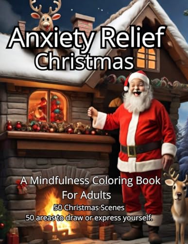 Anxiety Relief Christmas Coloring Book: This exquisite book is a sanctuary for your mind, featuring 50 unique illustrations of Christmas scenes. ... time of year. (Anxiety Relief Coloring Books) von Independently published