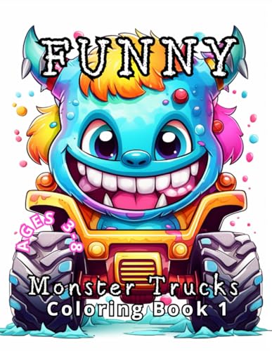 Funny Monster Trucks Coloring Book 1: Ages 3 to 8. Laugh Out Loud with 50 Giggle-Worthy Monster Trucks (Coloring Book For Kids) von Independently published