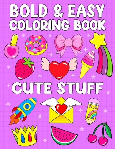 Bold & Easy Coloring Book - Cute Stuff: Simple & Big Cute Stuff Coloring Book Designs for Adults, Beginners, Kids and Toddlers Fun (Kids and Toddlers Coloring Books)