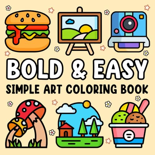 Bold & Easy Simple Art Coloring Book: Minimal Art Coloring Book for Adults: Relaxing Coloring Book for Adults with Minimalist Cute Stuffs, Animals, Landscapes, Flowers, Food and Snacks Designs
