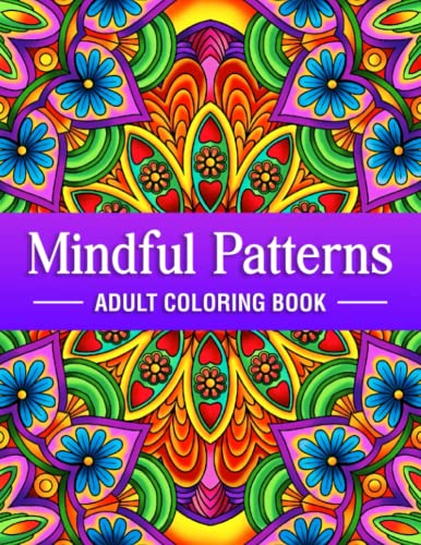 Mindful Patterns - Adult Coloring Book: An Amazing Patterns Coloring book with Beautiful Mandala, Floral, Doodle and Zen Type Patterns to Color for Adults Mindfulness, Stress Relief and Relaxation von Independently published