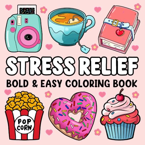 Stress Relief: Bold and Easy Coloring Book for Adults and Kids Featuring Cute Stuff, Animals, Landscapes, Flowers, Food, Sweets, and More Simple and Big Designs for Stress Relief and Relaxation von Independently published