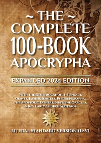 The Complete 100-Book Apocrypha: Expanded 2024 Edition With the Deuterocanon, 1–3 Enoch, Giants, Jasher, Jubilees, Pseudepigrapha, the Apostolic Fathers, Sibylline Oracles, & Key Early Church Writings The Complete 100-Book Apocrypha: Expanded 2024 Edition With the Deuterocanon, 1–3 Enoch, Giants, Jasher, Jubilees, Pseudepigrapha, the Apostolic Fathers, Sibylline Oracles, & Key Early Church Writings