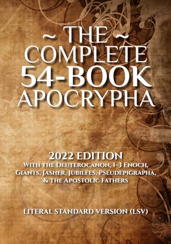 The Complete 54-Book Apocrypha: 2022 Edition With the Deuterocanon, 1-3 Enoch, Giants, Jasher, Jubilees, Pseudepigrapha, & the Apostolic Fathers The Complete 54-Book Apocrypha: 2022 Edition With the Deuterocanon, 1-3 Enoch, Giants, Jasher, Jubilees, Pseudepigrapha, & the Apostolic Fathers