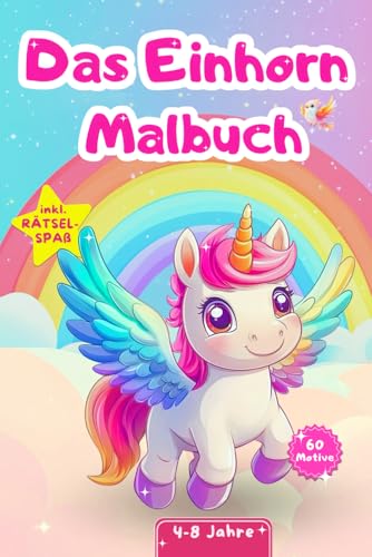 Einhorn Malbuch: 60 süße Motive für Kinder ab 4-8 Jahren | Malspaß mit Lerninhalten & Rätseln | Das ideale Geschenk für kreative Mädchen von Independently published