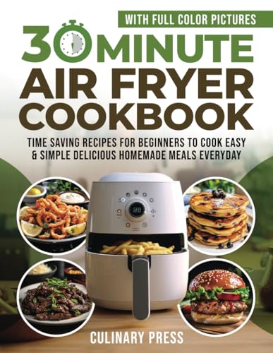 30 Minute Air Fryer Cookbook With Full Color Pictures: Time Saving Recipes for Beginners to Cook Easy & Simple Delicious Homemade Meals Everyday von Adolpho Publishing LLC
