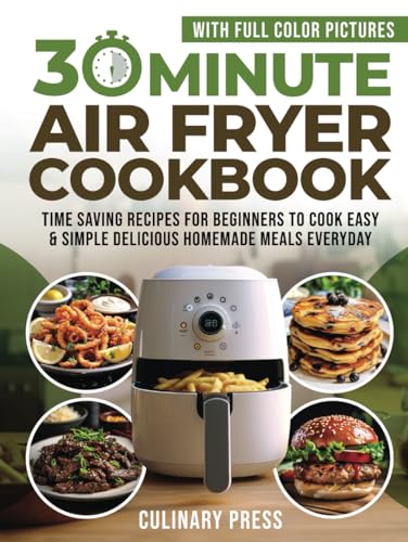 30 Minute Air Fryer Cookbook With Full Color Pictures: Time Saving Recipes for Beginners to Cook Easy & Simple Delicious Homemade Meals Everyday von Adolpho Publishing LLC