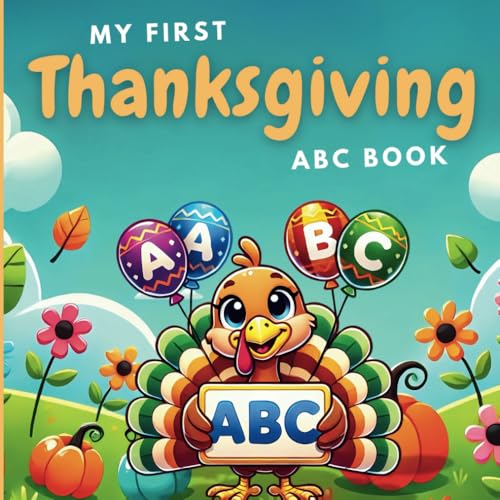 My First ABC Thanksgiving Book: Colorful Pictures And Easy Descriptions To Learn The Alphabet For Toddlers And Kids 1-3 Years