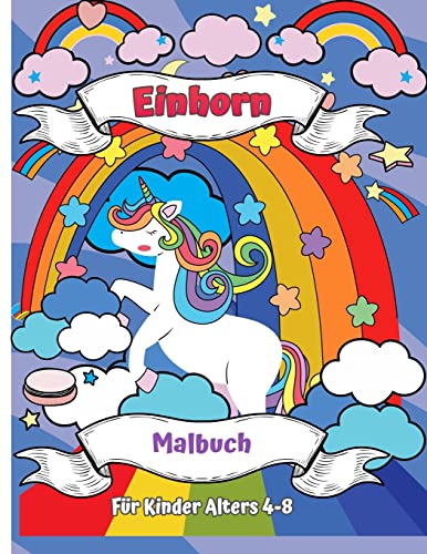 Einhorn-Malbuch für Kinder Alter 4-8: Ein neues und einzigartiges Einhorn-Färbung-Buch für Mädchen im Alter von 4-8 Jahren. Ein Einhorn-Geschenk für ... Mädchen, deine Tochter, Enkelin und Nichte