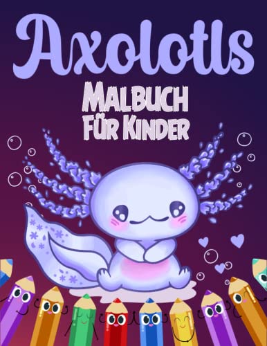 Axolotls Malbuch für Kinder: Perfektes Malbuch für Kinder mit 50 süßen und lustigen Illustrationen von niedlichen Axolotl-Salamandern zum Ausmalen und Spaß haben von Independently published
