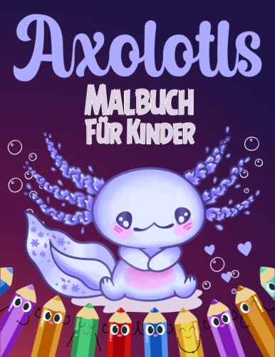 Axolotls Malbuch für Kinder: Perfektes Malbuch für Kinder mit 50 süßen und lustigen Illustrationen von niedlichen Axolotl-Salamandern zum Ausmalen und Spaß haben Axolotls Malbuch für Kinder: Perfektes Malbuch für Kinder mit 50 süßen und lustigen Illustrationen von niedlichen Axolotl-Salamandern zum Ausmalen und Spaß haben