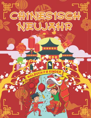 Chinesisch Neujahr Malbuch für Kinder: Ein illustriertes Malbuch-Geschenk für Kinder und Erwachsene und zur Feier des chinesischen Neujahrs von Independently published