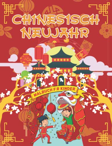 Chinesisch Neujahr Malbuch für Kinder: Ein illustriertes Malbuch-Geschenk für Kinder und Erwachsene und zur Feier des chinesischen Neujahrs Chinesisch Neujahr Malbuch für Kinder: Ein illustriertes Malbuch-Geschenk für Kinder und Erwachsene und zur Feier des chinesischen Neujahrs von Independently published