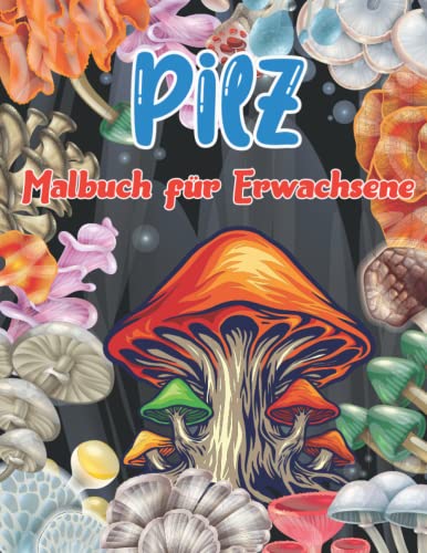 Pilz Malbuch für Erwachsene: Malbuch mit Pilzen, Pilzen, Mykologie für Stressabbau für Pilzliebhaber (50 Bilder)