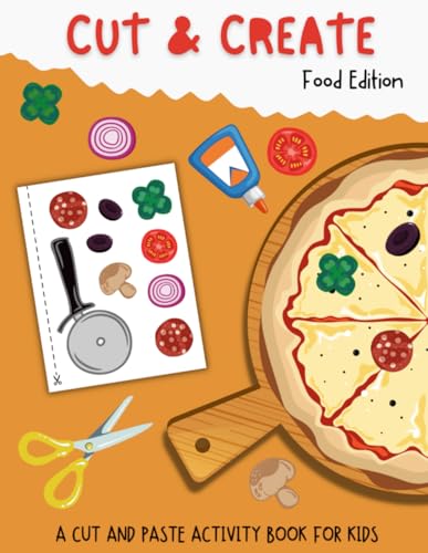 Cut And Create: Food Edition- A Cut And Paste Activity Book For Kids von Independently published