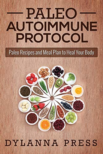 Paleo Autoimmune Protocol: Paleo Recipes and Meal Plan to Heal Your Body (Paleo Cooking) von Dylanna Publishing, Inc.