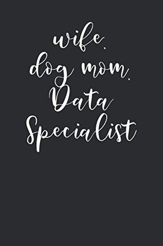 Wife Dog Mom Data Specialist: Blank Lined Journal - Notebook For Data Specialist And Analyst Appreciation Gift