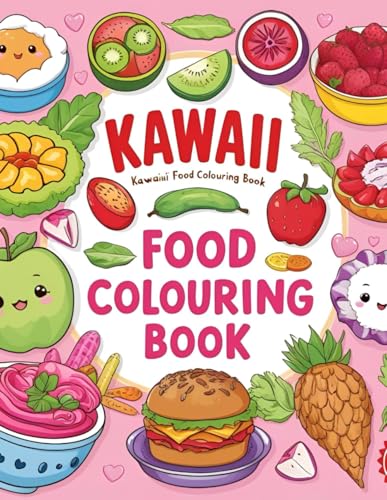 Kawaii Food Adventures: A Fun and Adorable Coloring Book for Kids: From Cupcakes to Ice Cream: Fun Kawaii Foods to Color