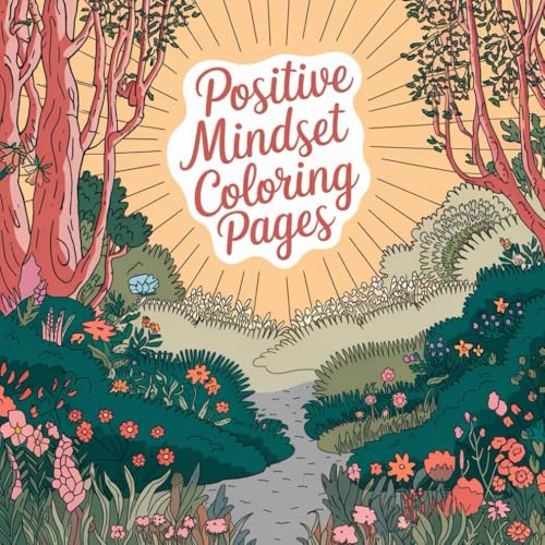 The Ultimate Positive Mindset Coloring Book for Adults: 100 Quotes to Color for Relaxation, Confidence & Inner Peace von Independently published