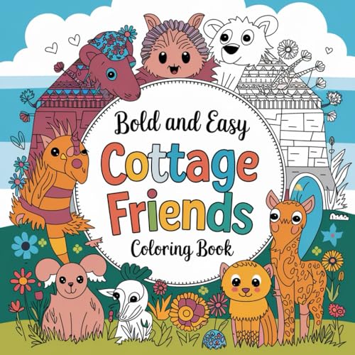 BOLD AND EASY Cottage Friends Coloring Book: 80+ of Simple and Stress-Free Pages for Beginners & Seniors (Bold & Easy Creations: A Simple Coloring Book Series for All Ages) von Independently published
