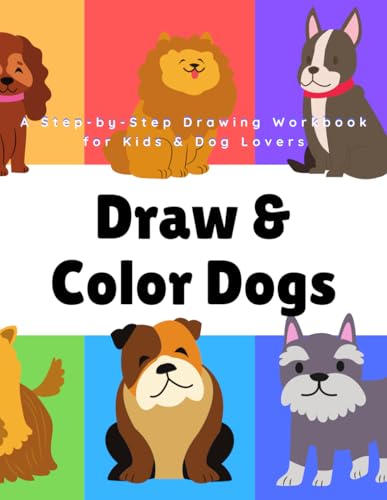 Draw & Color Dogs: A Step-by-Step Drawing Workbook for Kids & Dog Lovers: From Doodles to Masterpieces: 100 Pages | 8.5x11 in Draw & Color Dogs: A Step-by-Step Drawing Workbook for Kids & Dog Lovers: From Doodles to Masterpieces: 100 Pages | 8.5x11 in von Independently published
